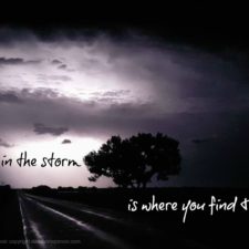ALT="In the storm is where you find Him"